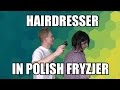 GET A HAIRCUT AT THE POLISH HAIRDRESSER