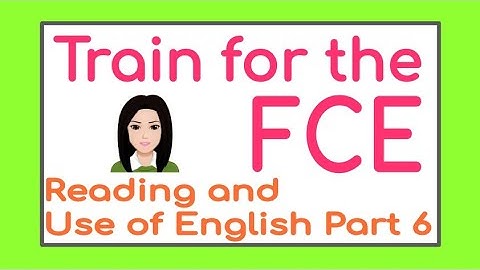 FCE training! Reading and use of english part 6