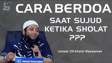 Cara Berdoa Saat Sujud Dan Bagaimana Caranya  | Ustadz Khalid Basalamah