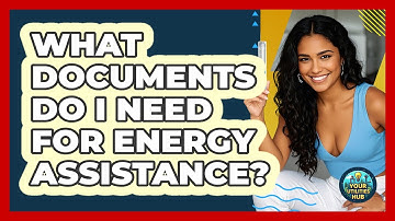 What Documents Do I Need For Energy Assistance? - Your Utilities Hub