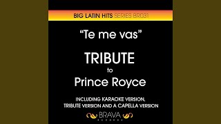 Te Me Vas (A Cappella Version) (Originally Performed By Prince Royce)