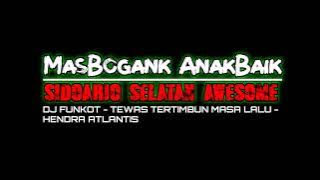 DJ FUNKOT -TEWAS TERTIMBUN MASA LALU - HENDRA ATLANTIS