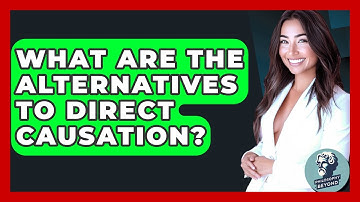 What Are The Alternatives To Direct Causation? - Philosophy Beyond