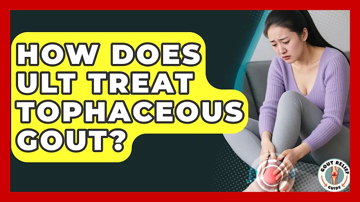 How Does ULT Treat Tophaceous Gout? - Gout Relief Guide