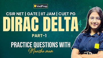 Dirac Delta Function Question Practice Series Part 1 | CSIR NET, GATE, IIT JAM, CUET PG | VedPrep