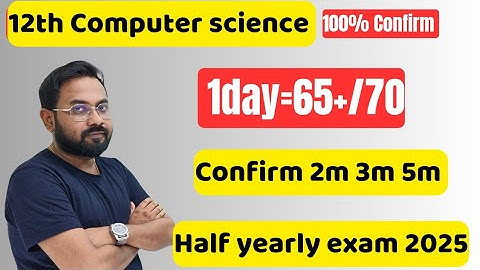 12th Computer science | Last 1day=65+/70 | Confirm 2m 3m 5m-half yearly 2025