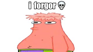 Hey Spongebob, I Forgor 