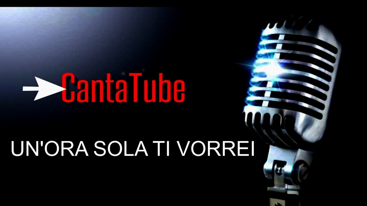 CantaTube UN'ORA SOLA TI VORREI karaoke YouTube CantaTube UN'ORA SOLA TI VORREI karaoke YouTube