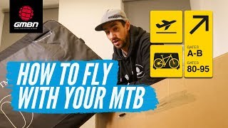 How To Fly With A Bike | Mountain Bike Travel Tips