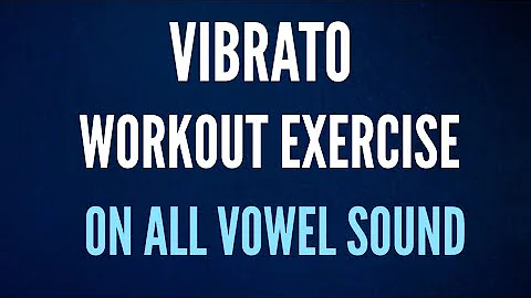 5 MINUTE  VIBRATO WORKOUT ON ALL VOWEL SOUND