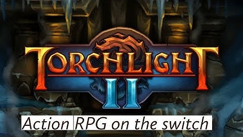 torchlight 2 on the switch Have you played it?