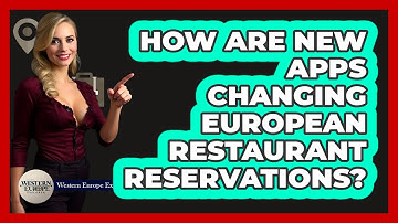 How Are New Apps Changing European Restaurant Reservations? - Western Europe Explorer