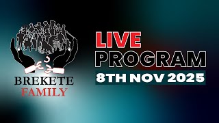 BREKETE FAMILY LIVE PROGRAM 8TH November 2025