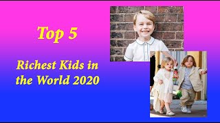 Top 5 Richest Kids in the World 2020