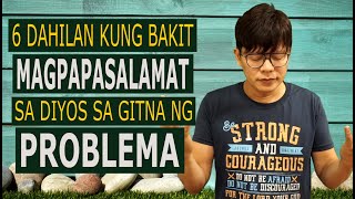 6 Dahilan Kung Bakit Magpapasalamat sa Diyos sa Gitna ng Problema