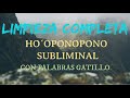 LIMPIEZA COMPLETA HO´OPONOPONO SUBLIMINAL CON PALABRAS GATILLO. Efectiva meditación de día y noche.