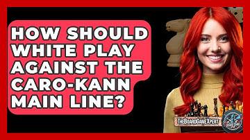 How Should White Play Against The Caro-Kann Main Line? - The Board Game Xpert
