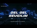 Gel Gel Sevgilim Gel Gel Sevgilim