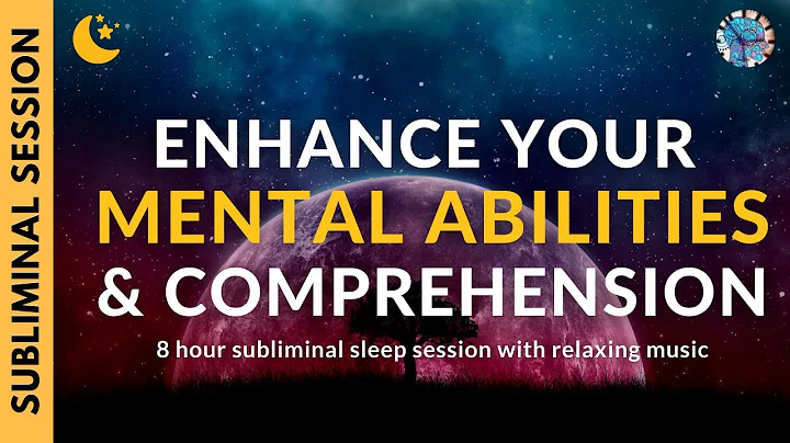 ENHANCE YOUR MENTAL ABILITIES & COMPREHENSION | 8 Hour Subliminal Session with Relaxing Music