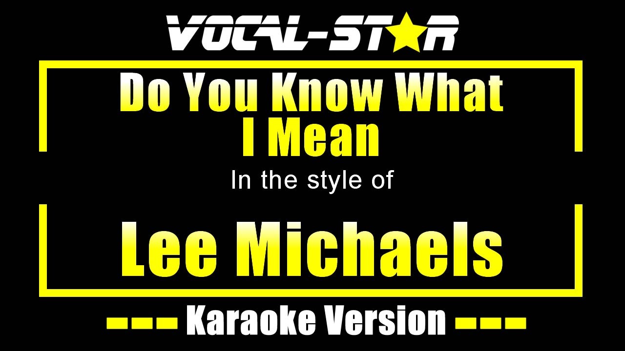 Do You Know What I Mean Karaoke | Lee Michaels Karaoke Version Do You Know What I Mean Karaoke | Lee Michaels Karaoke Version