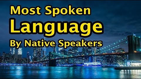 TOP 12 MOST SPOKEN LANGUAGE IN THE WORLD BY NATIVE SPEAKERS