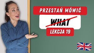 Przestań mówić "WHAT". Praktyczny Angielski w Przykładach.