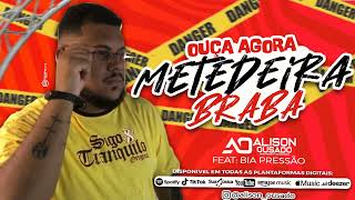 ALISON OUSADO - METEDEIRA BRABA (ft BIA PRESSÃO) Lançamento 2024