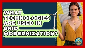 What Technologies Are Used in Grid Modernization? - Your Utilities Hub