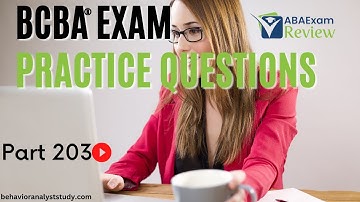 BCBA® Exam Practice Questions | Behavior Analyst Exam Practice Questions | Part 203