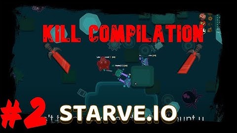 Starve.io - How to make a fast kill compilation in 1 hour. Kill Compilation #2 [SEASON 4]