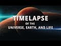 Timelapse of the Universe, Earth, and Life