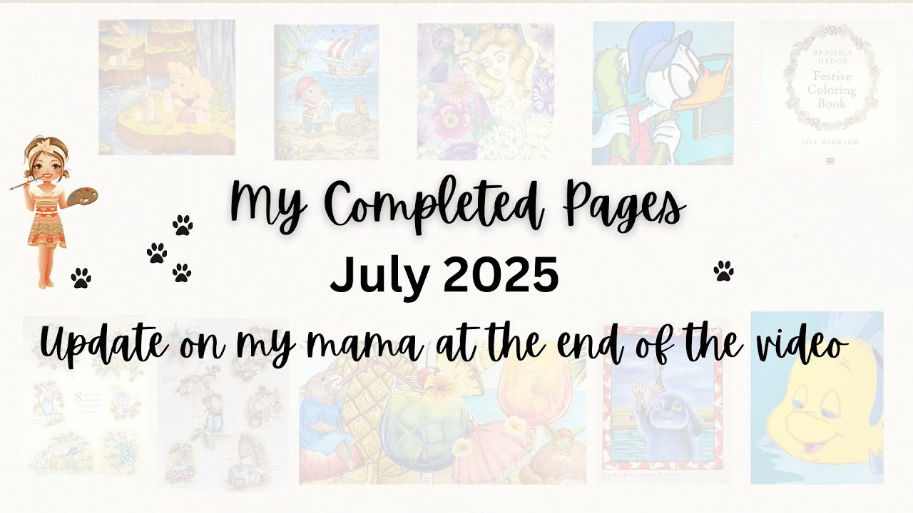 My finished coloring pages July  2025 and update on my Mama