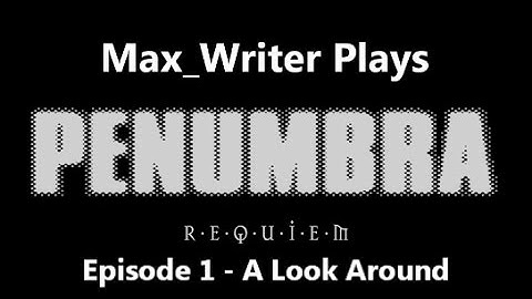 Penumbra: Requiem Episode 1 - A Look Around