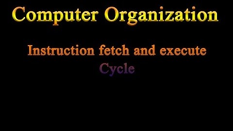 تنظيم الحاسبات (Computer Organization): شرح عمليات الFetch & Execute للتعليمات من الذاكره