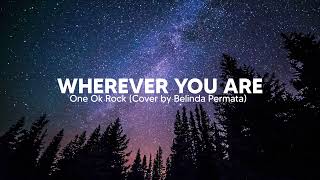 One Ok Rock - Wherever You Are (With Lyric Cover by Belinda Permata)
