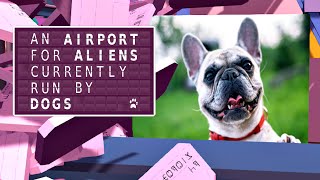 The Weirdest Game I've Played: An Airport For Aliens Currently Run By Dogs screenshot 5