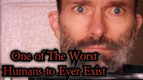 One of The Worst Humans to Ever Exist - No.4 - Had...