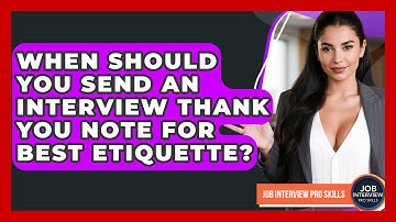 When Should You Send An Interview Thank You Note For Best Etiquette? - Job Interview Pro Skills