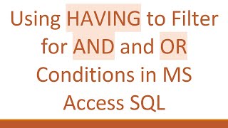 Using HAVING to Filter for AND and OR Conditions in MS Access SQL