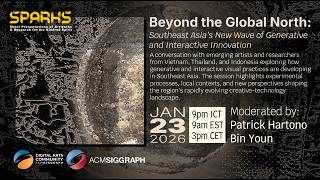 2026 Jan SIGGRAPH Digital Arts SPARKS: Beyond the Global North Southeast Asia Interactive Innovation screenshot 1