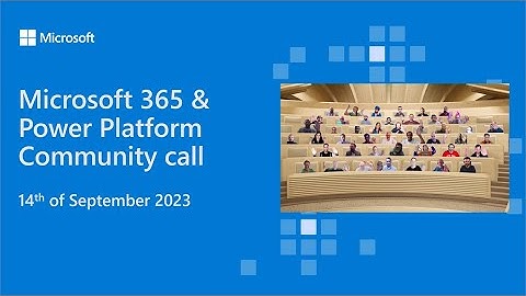 Microsoft 365 & Power Platform Development Community call September 14th, 2023
