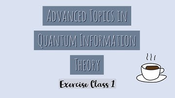 Advanced Topics in QIT - Tutorial 1, 2021-02-24