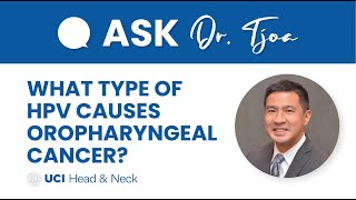 What Type of HPV Causes Oropharyngeal Cancer? - Dr. Tjoson Tjoa
