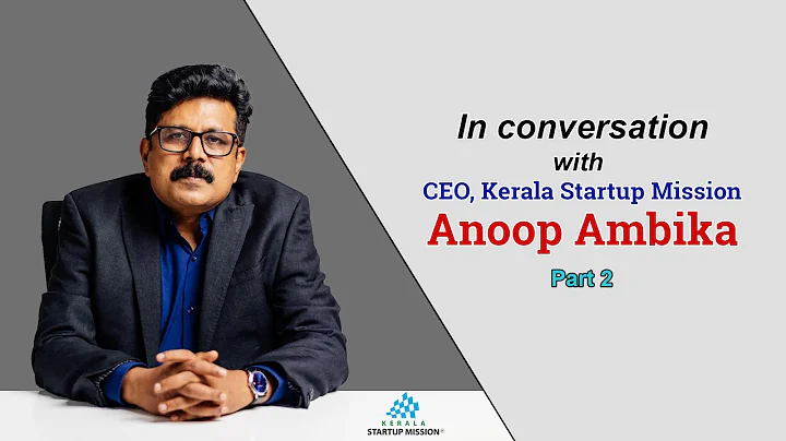 In conversationwith Anoop Ambika | CEO Kerala Startup Mission | Part 2