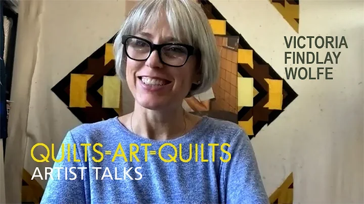 Quilts=Art=Quilt...  Artist Talks: Victoria Findla...