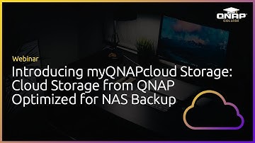 Webinar: Introducing myQNAPcloud Storage - Cloud Storage from QNAP Optimized for NAS Backup