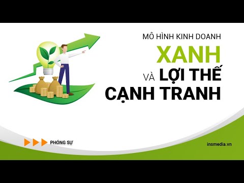 Phóng sự Mô hình Kinh doanh Xanh và Lợi thế cạnh tranh