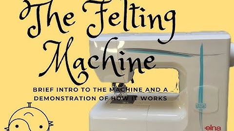 Felting Machine - What it is and how it works. Elna 505 Felting Machine demonstration