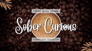 Java with John - Sober Curious