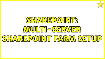 Sharepoint: Multi-server sharepoint farm setup (3 Solutions!!)
